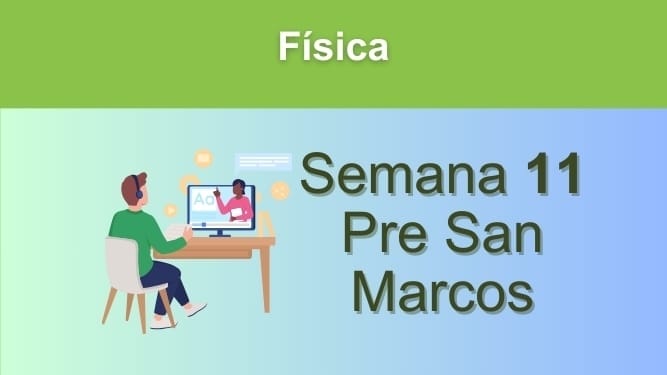 Física Semana 11 Pre San Marcos (UNMSM)