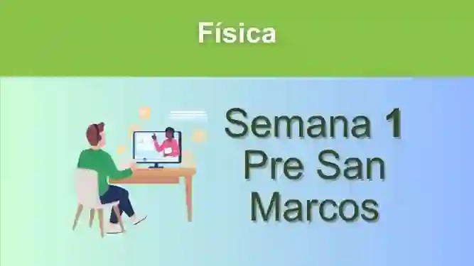 Física Semana 1 Pre San Marcos (UNMSM)