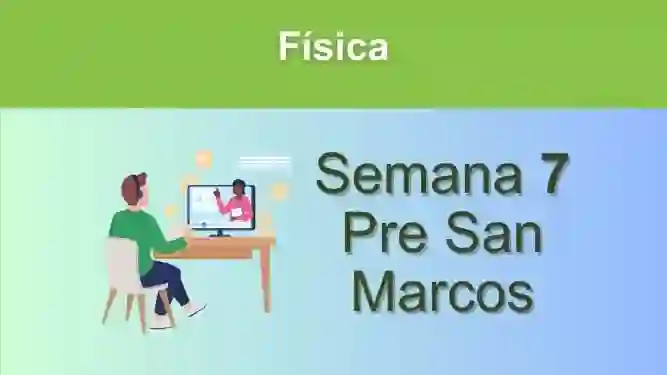 Física Semana 7 Pre San Marcos (UNMSM)